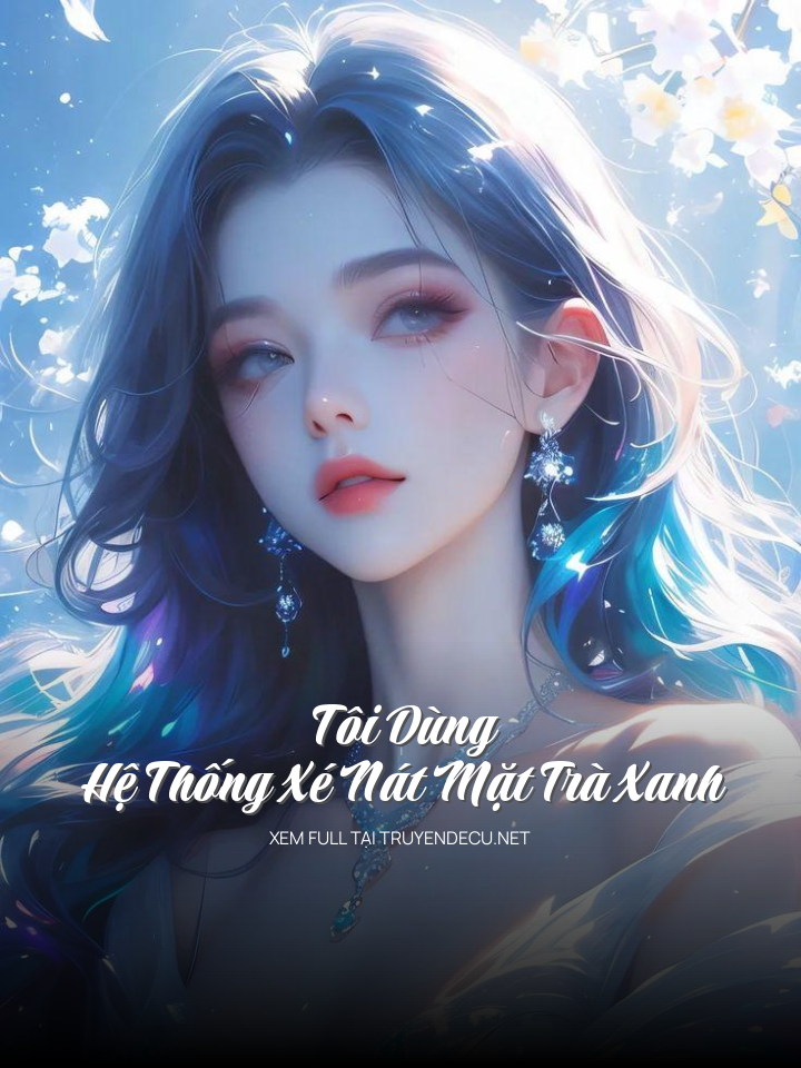 
                            Tôi Dùng Hệ Thống Xé Nát Mặt Trà Xanh