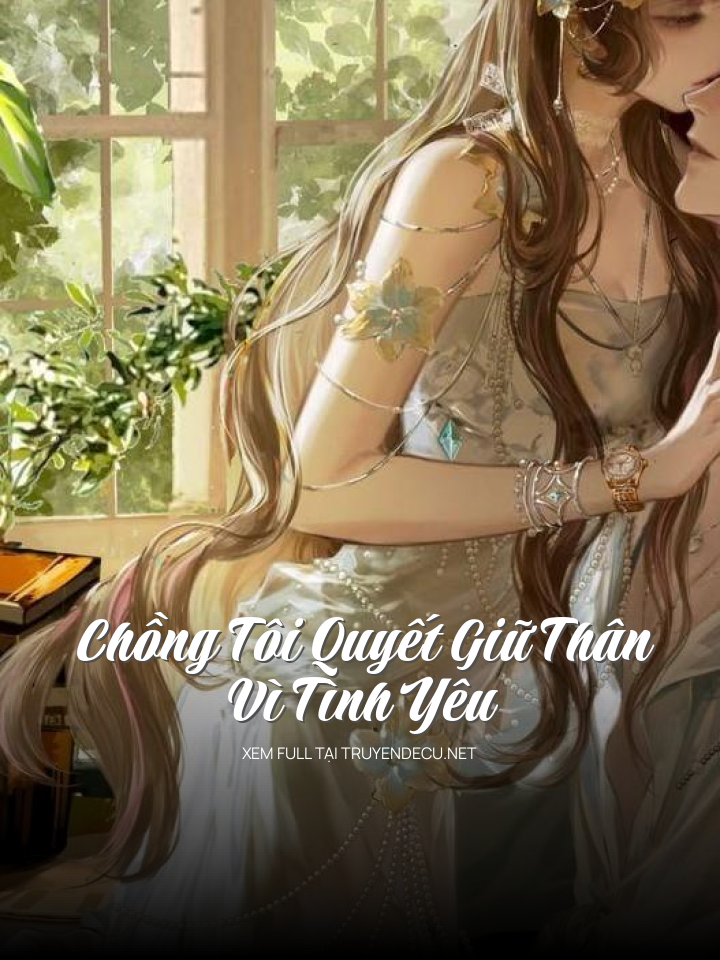 
                            Chồng Tôi Quyết Giữ Thân Vì Tình Yêu