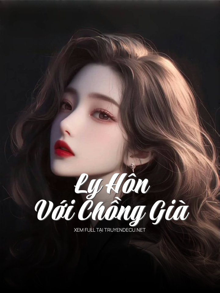 
                            Ly Hôn Với Chồng Già