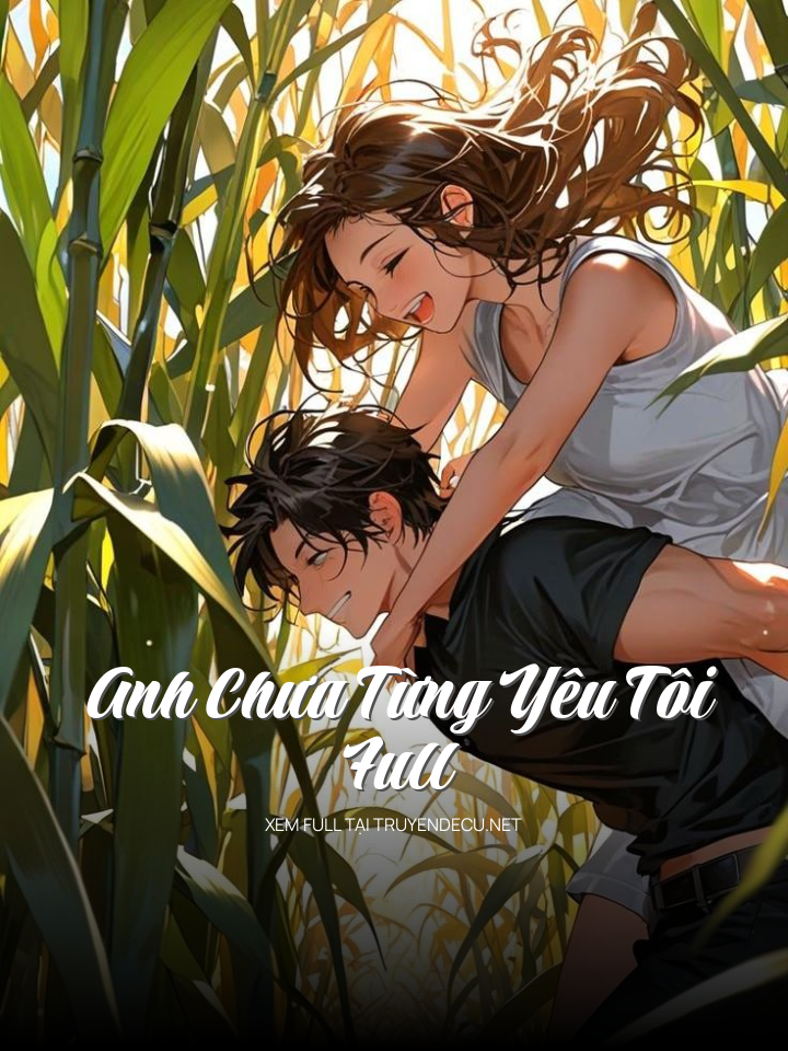 
                            Anh Chưa Từng Yêu Tôi Full