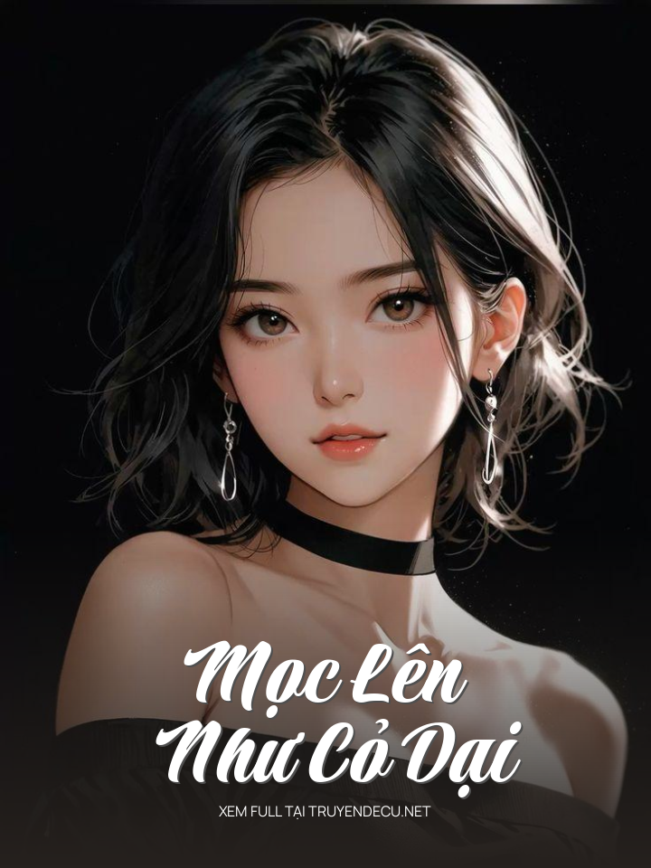 
                            Mọc Lên Như Cỏ Dại