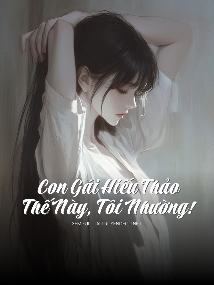 Con Gái Hiếu Thảo Thế Này, Tôi Nhường!