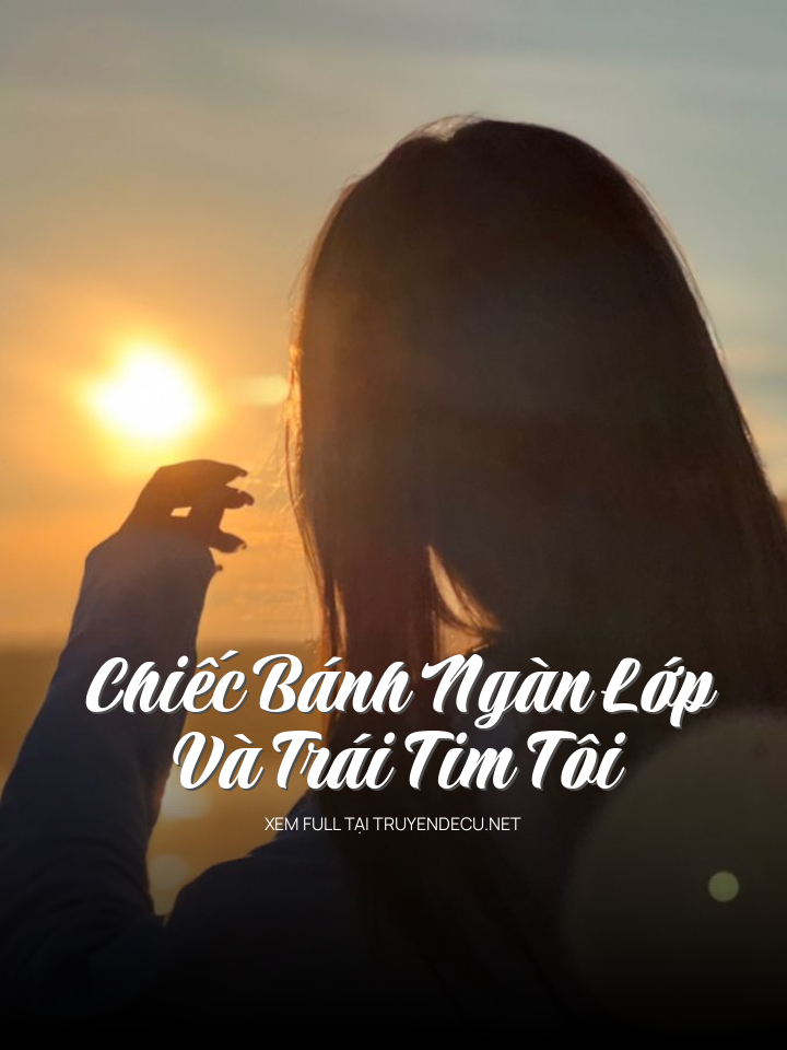 
                            Chiếc Bánh Ngàn Lớp Và Trái Tim Tôi