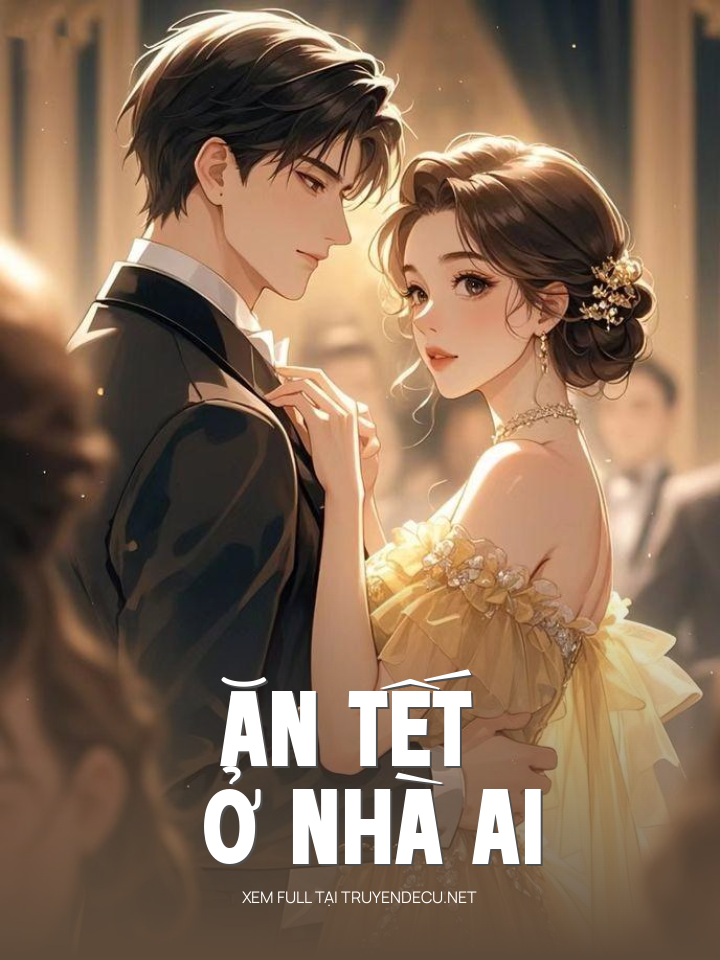
                            Ăn Tết Ở Nhà Ai