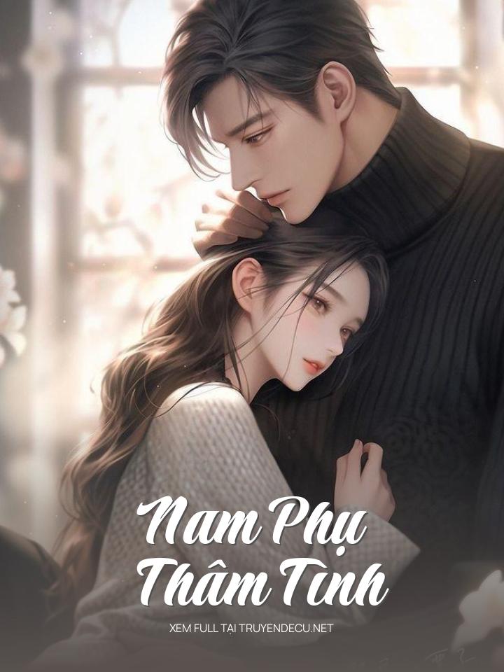 
                            Nam Phụ Thâm Tình
