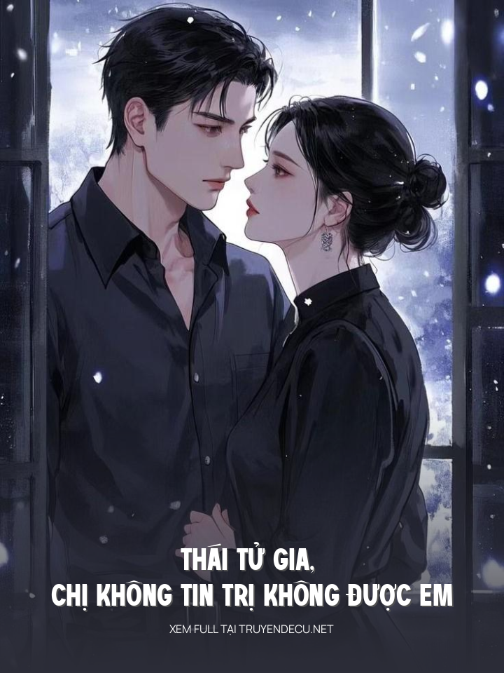 
                            Thái Tử Gia, Chị Không Tin Trị Không Được Em