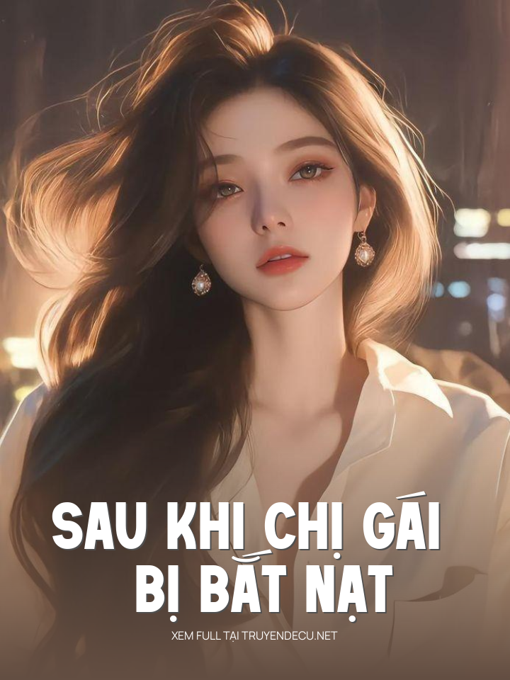 
                            Sau Khi Chị Gái Bị Bắt Nạt