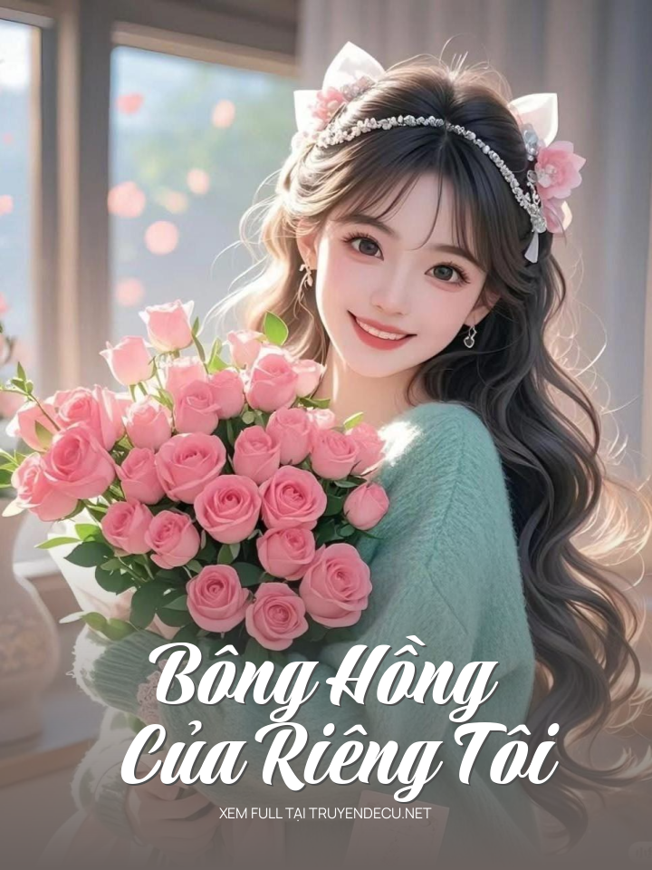 
                            Bông Hồng Của Riêng Tôi