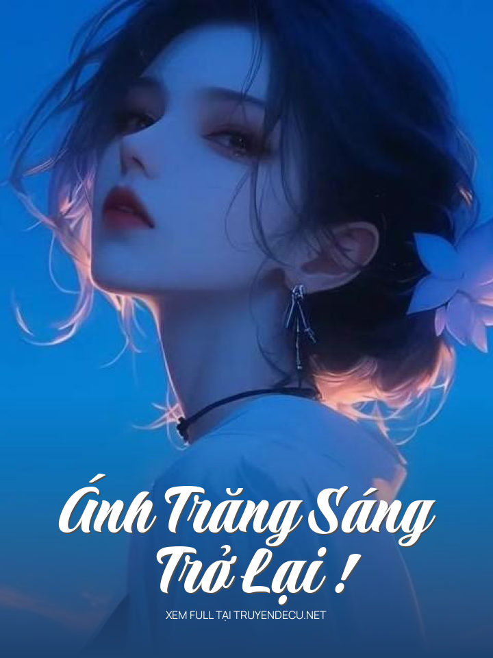
                            Ánh Trăng Sáng Trở Lại !