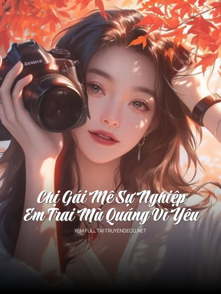 Chị Gái Mê Sự Nghiệp, Em Trai Mù Quáng Vì Yêu