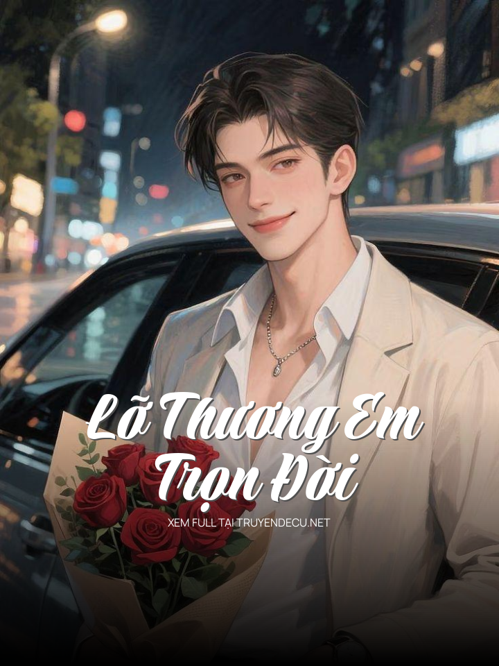 
                            Lỡ Thương Em Trọn Đời