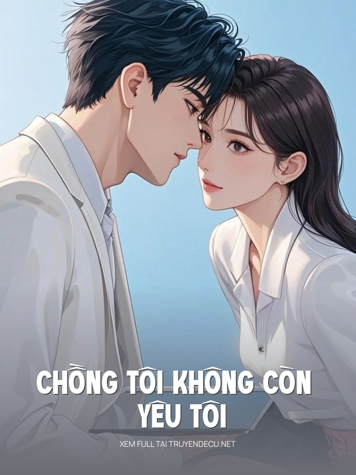 
                            Chồng Tôi Không Còn Yêu Tôi