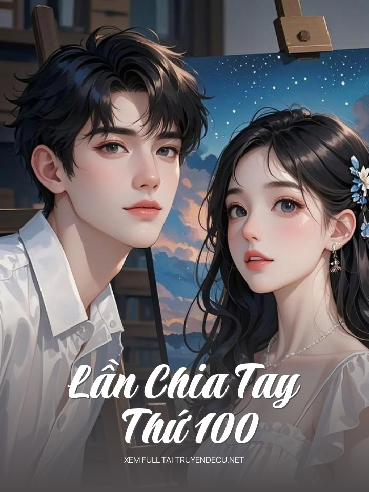 
                            Lần Chia Tay Thứ 100