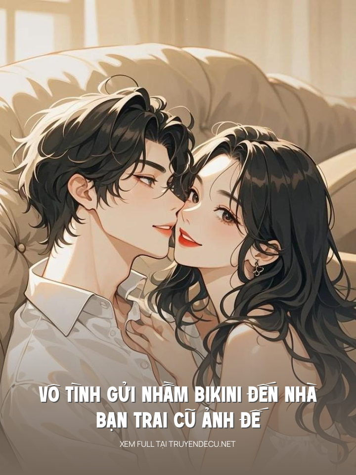 
                            Vô Tình Gửi Nhầm Bikini Đến Nhà Bạn Trai Cũ Ảnh Đế