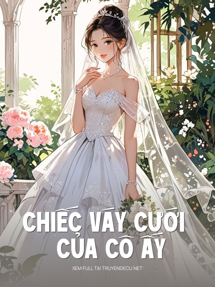 
                            Chiếc Váy Cưới Của Cô Ấy