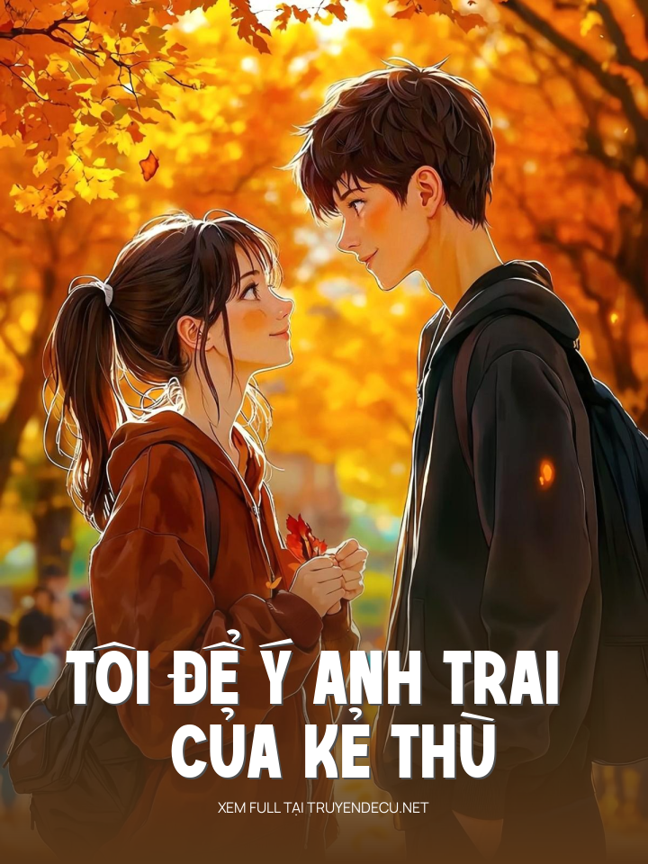 
                            Tôi Để Ý Anh Trai Của Kẻ Thù