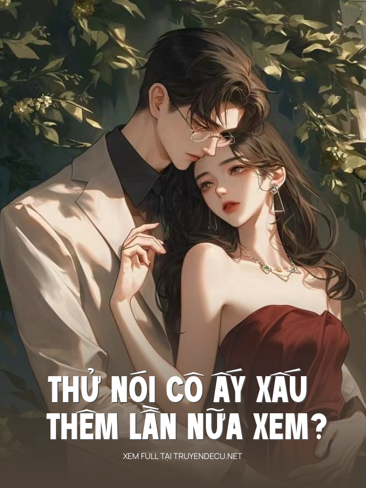
                            Thử Nói Cô Ấy Xấu Thêm Lần Nữa Xem?