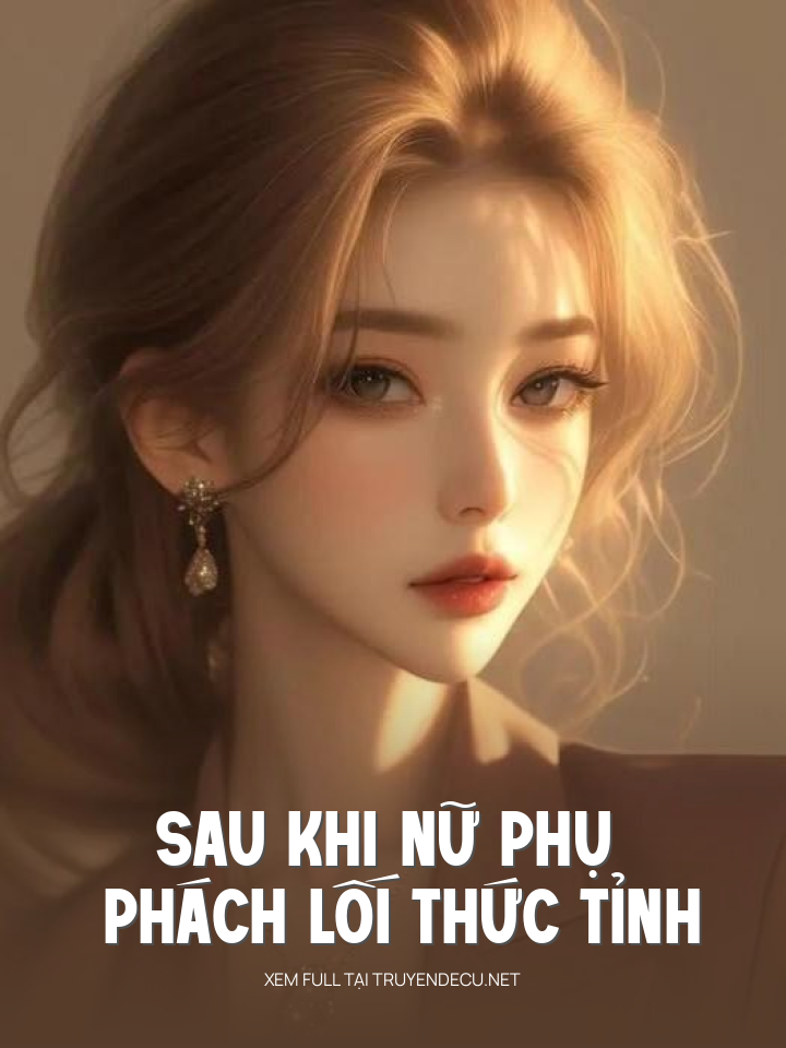 
                            Sau Khi Nữ Phụ Phách Lối Thức Tỉnh