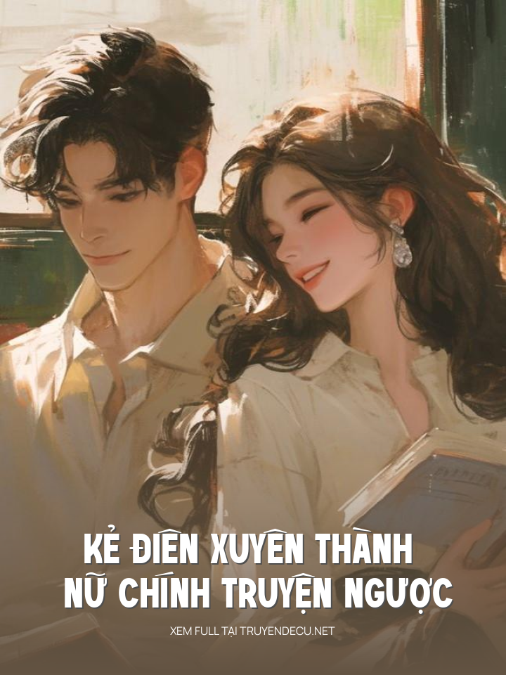 
                            Kẻ Điên Xuyên Thành Nữ Chính Truyện Ngược