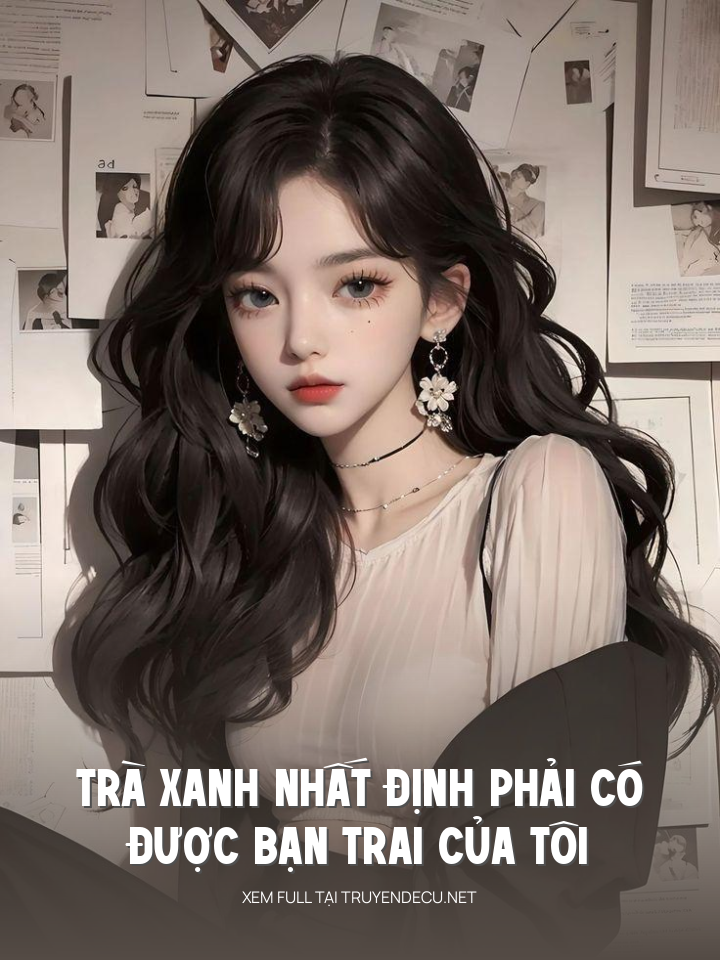 
                            Trà Xanh Nhất Định Phải Có Được Bạn Trai Của Tôi