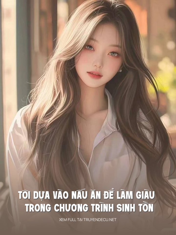 
                            Tôi Dựa Vào Nấu Ăn Để Làm Giàu Trong Chương Trình Sinh Tồn