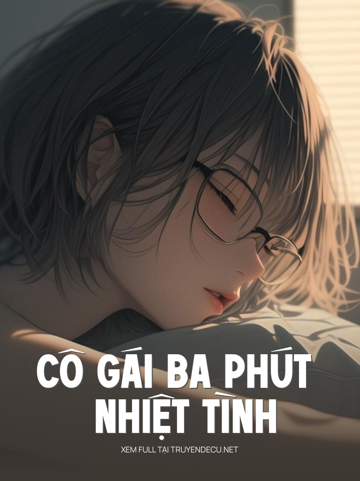 
                            Cô Gái Ba Phút Nhiệt Tình