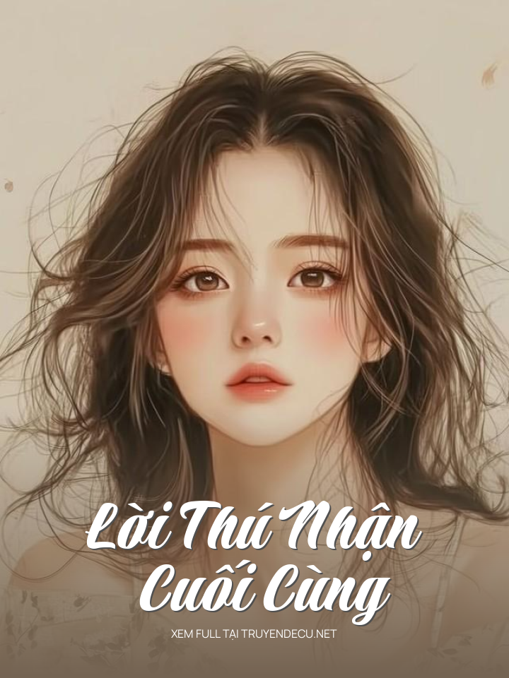 
                            Lời Thú Nhận Cuối Cùng