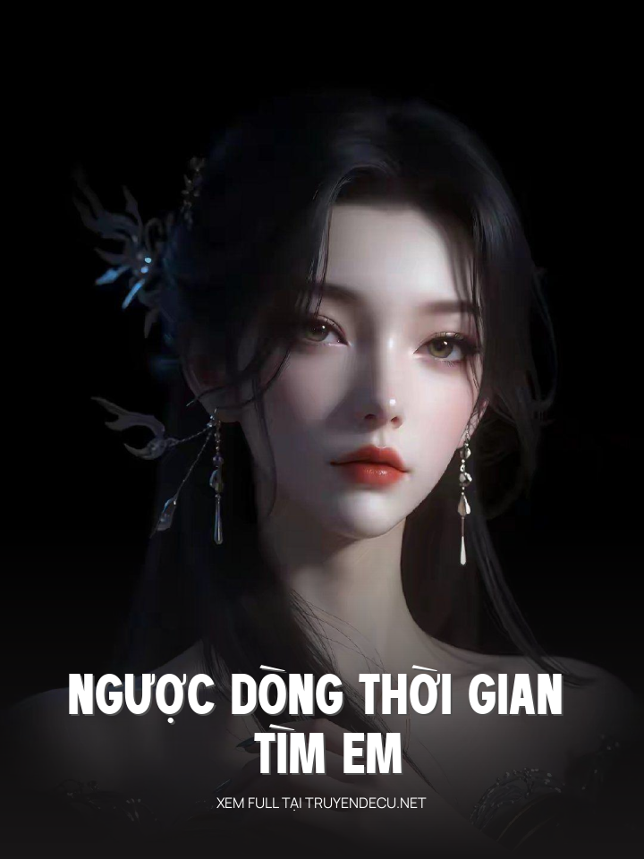 
                            Ngược Dòng Thời Gian Tìm Em