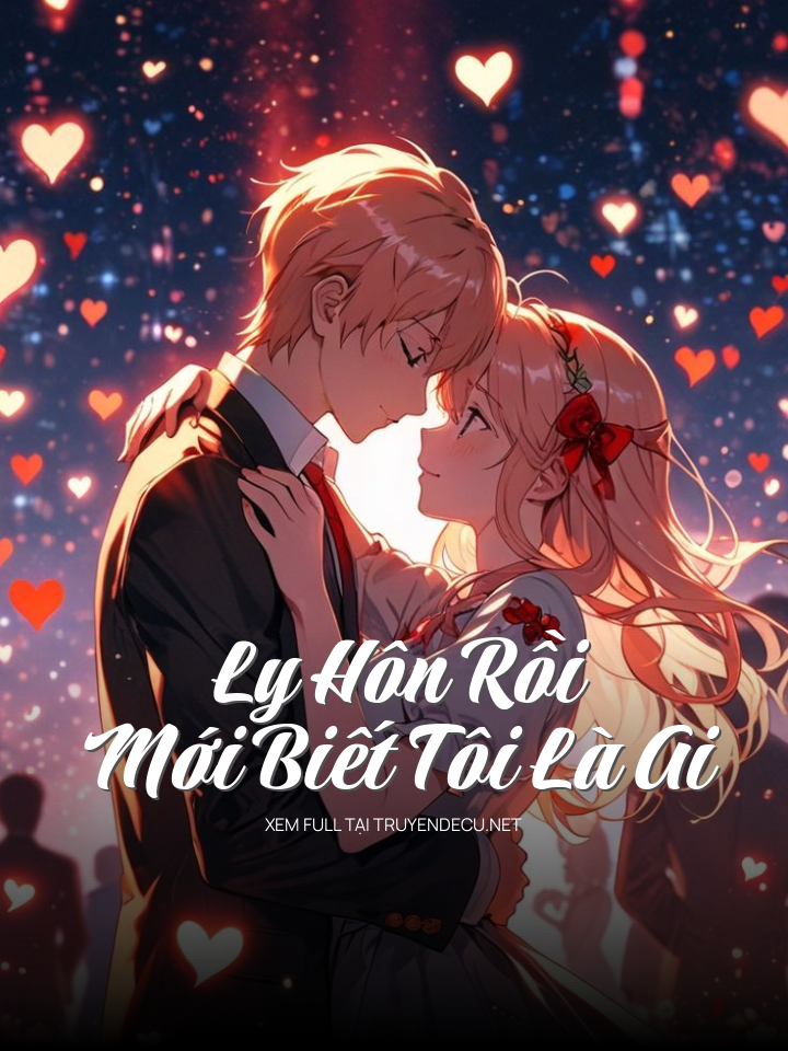 
                            Ly Hôn Rồi Mới Biết Tôi Là Ai