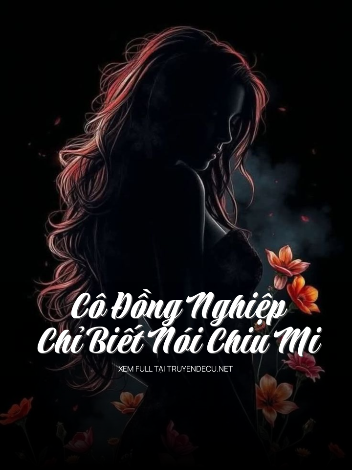 Cô Đồng Nghiệp Chỉ Biết Nói Chiu Mi