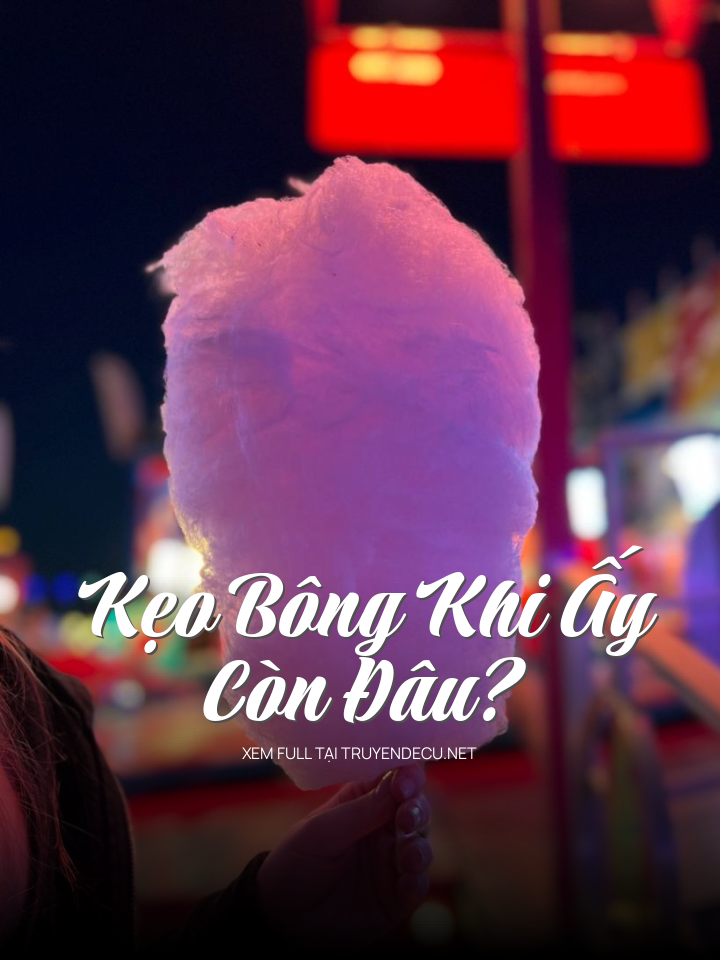 
                            Kẹo Bông Khi Ấy, Còn Đâu?