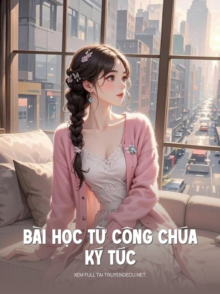 
                            Bài Học Từ Công Chúa Ký Túc