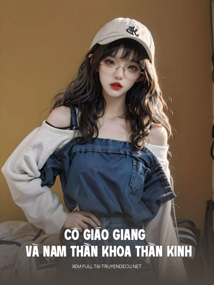 
                            Cô Giáo Giang Và Nam Thần Khoa Thần Kinh