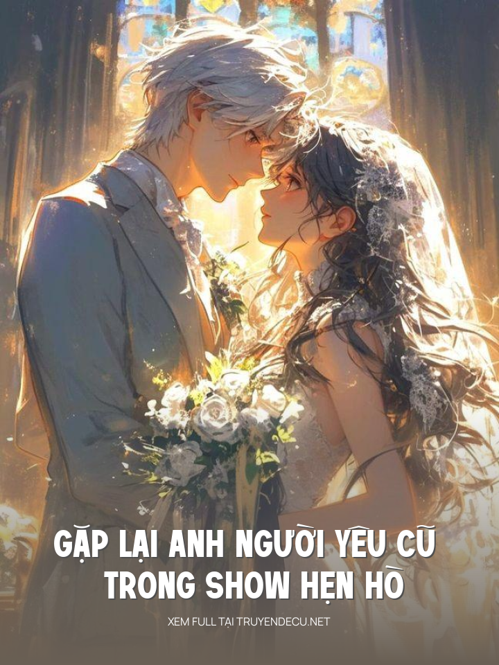 
                            Gặp Lại Anh Người Yêu Cũ Trong Show Hẹn Hò