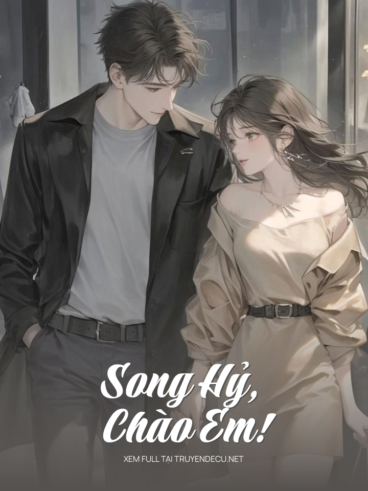 
                            Song Hỷ, Chào Em!