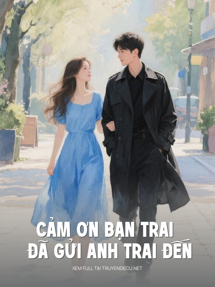 
                            Cảm Ơn Bạn Trai Đã Gửi Anh Trai Đến