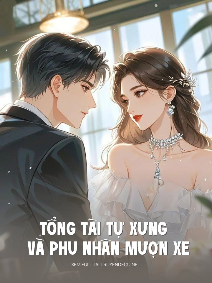 
                            Tổng Tài Tự Xưng Và Phu Nhân Mượn Xe