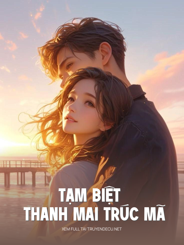 
                            Tạm Biệt Thanh Mai Trúc Mã