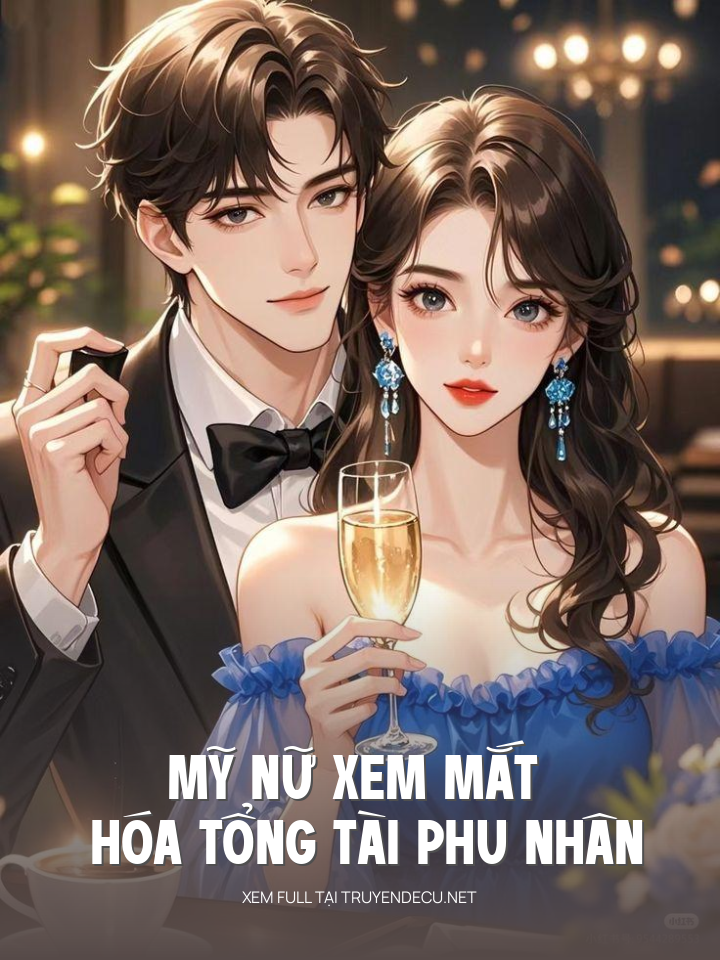 
                            Mỹ Nữ Xem Mắt Hóa Tổng Tài Phu Nhân