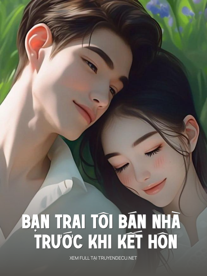 
                            Bạn Trai Tôi Bán Nhà Trước Khi Kết Hôn