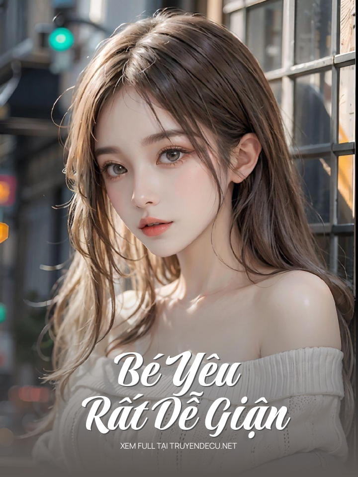
                            Bé Yêu Rất Dễ Giận