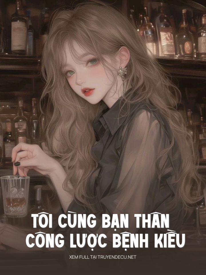 
                            Tôi Cùng Bạn Thân Công Lược Bệnh Kiều