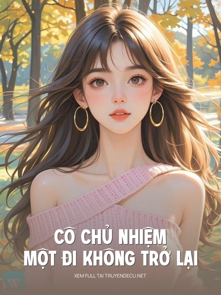 
                            Cô Chủ Nhiệm Một Đi Không Trở Lại