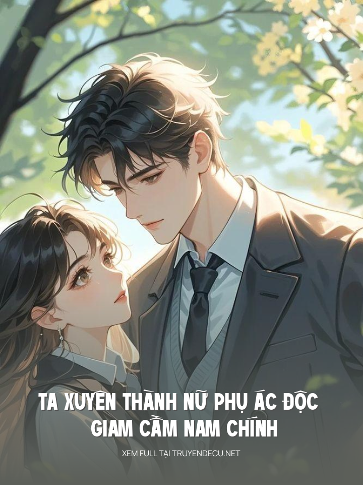 
                            Ta Xuyên Thành Nữ Phụ Ác Độc Giam Cầm Nam Chính