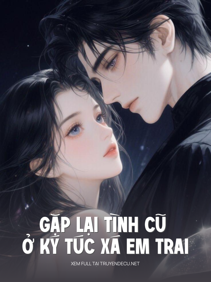 
                            Gặp Lại Tình Cũ Ở Ký Túc Xá Em Trai