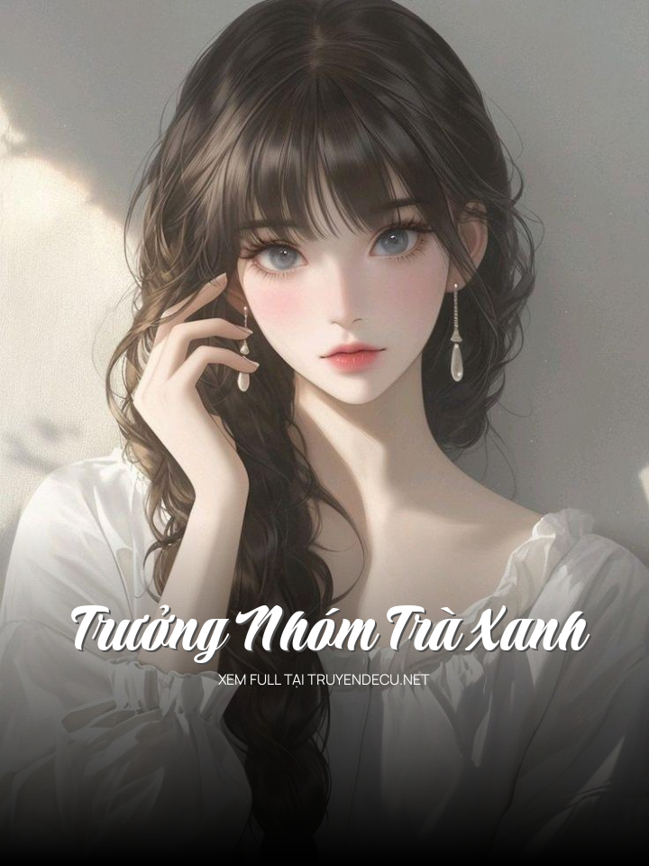 
                            Trưởng Nhóm Trà Xanh