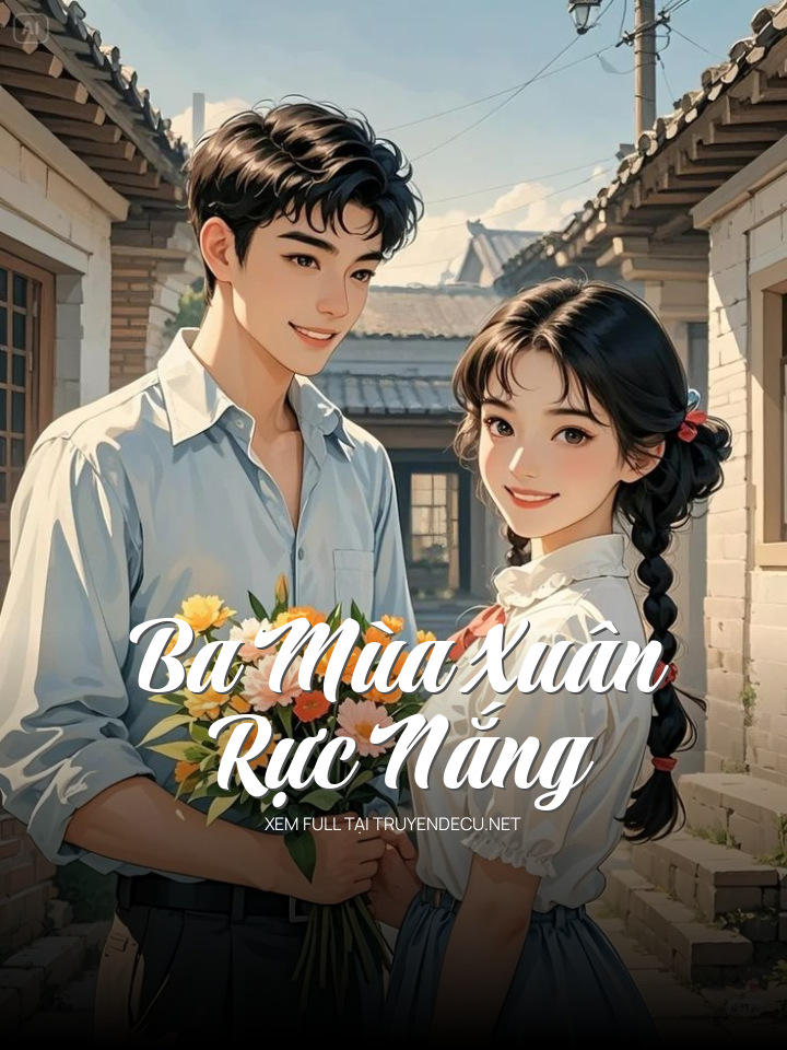 
                            Ba Mùa Xuân Rực Nắng