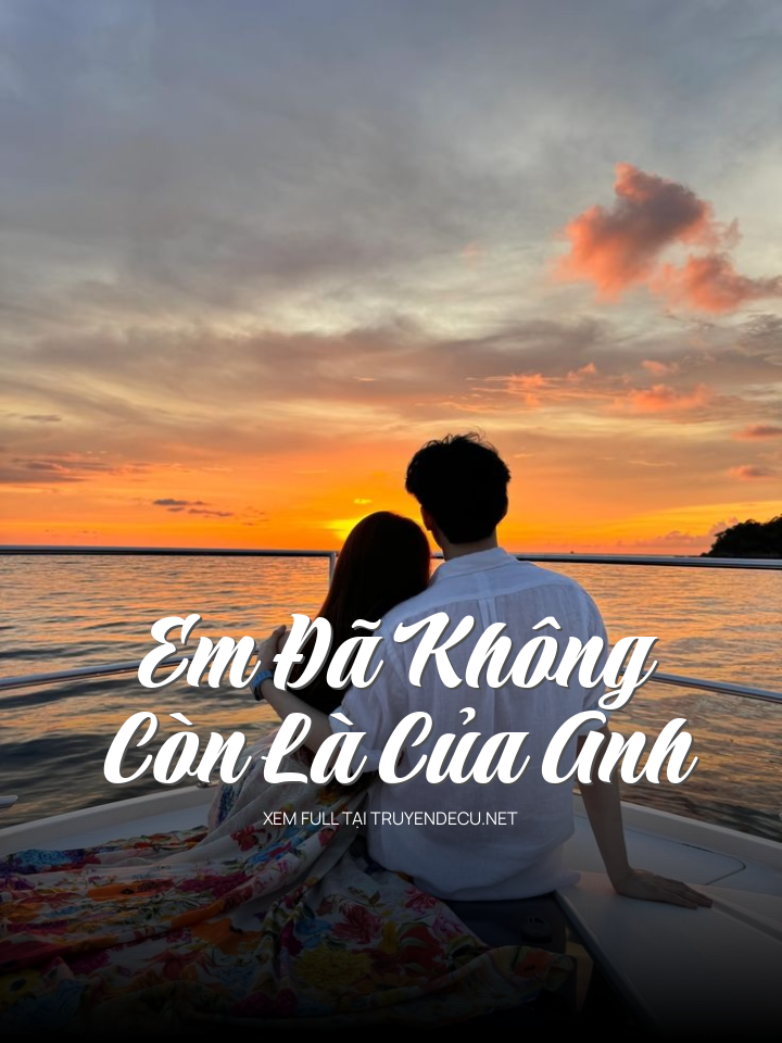 Em Đã Không Còn Là Của Anh