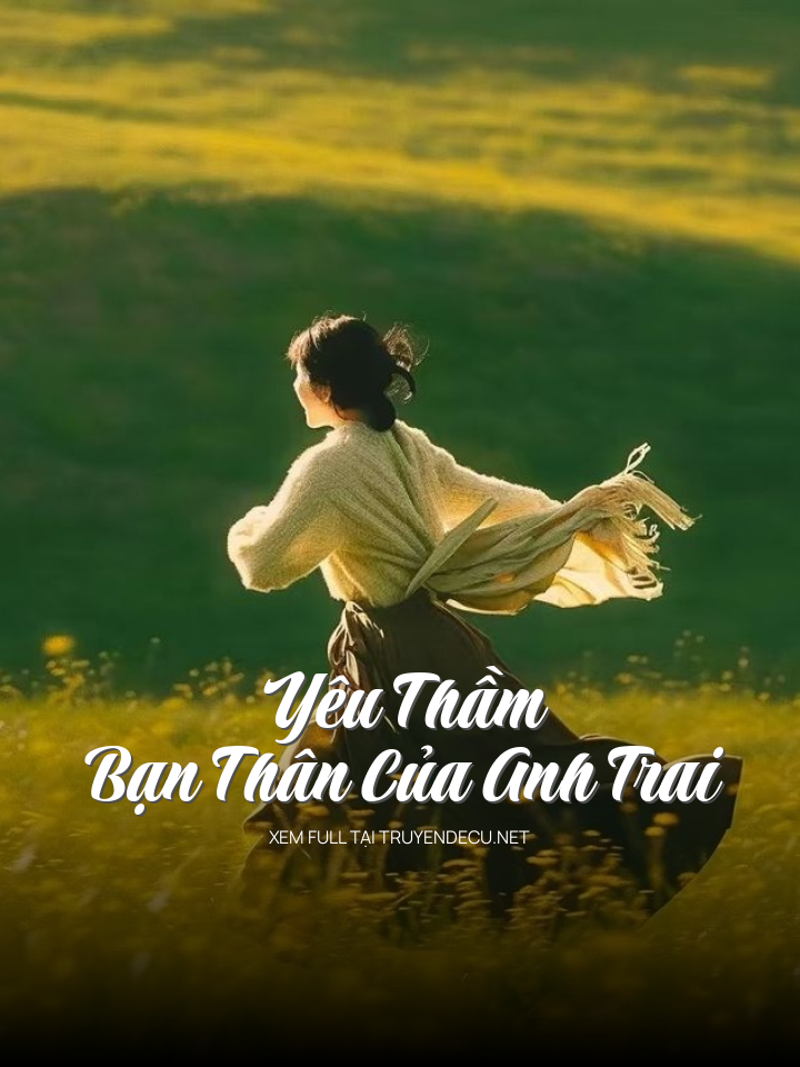 
                            Yêu Thầm Bạn Thân Của Anh Trai