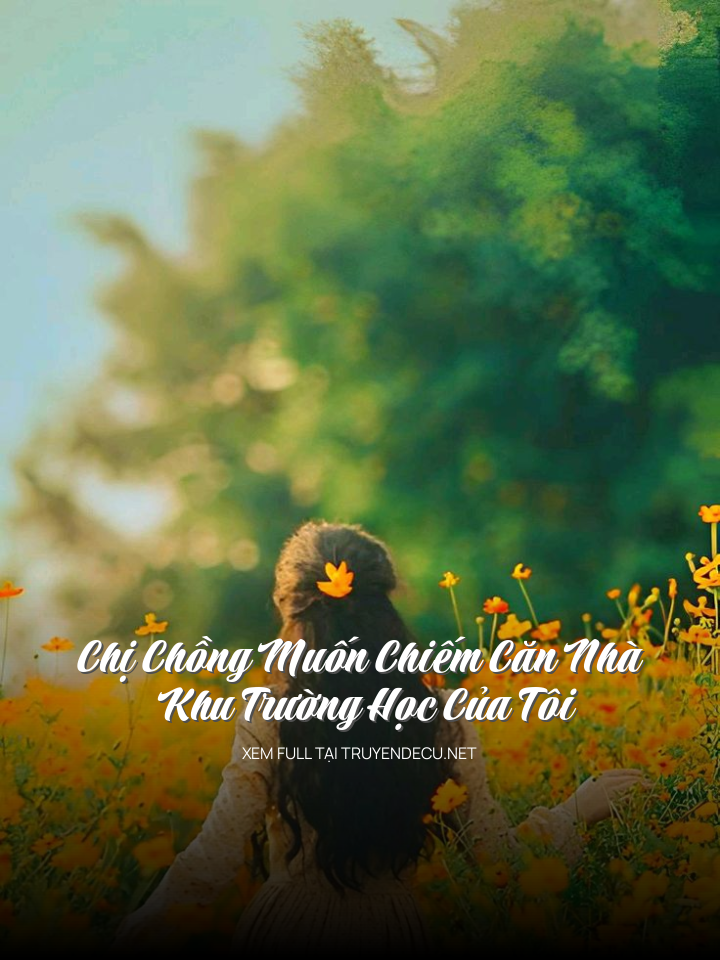 Chị Chồng Muốn Chiếm Căn Nhà Khu Trường Học Của Tôi